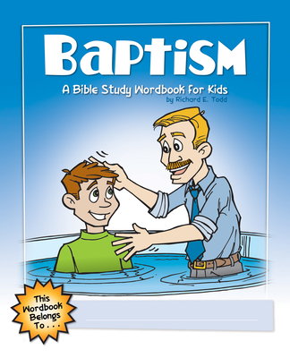 Baptism: A Bible Study Wordbook for Kids - Richard E. Todd