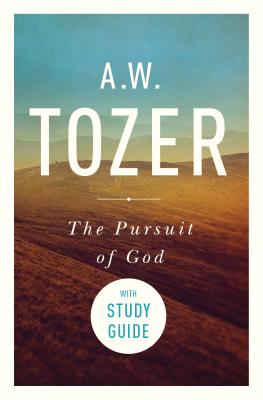 The Pursuit of God with Study Guide: The Human Thirst for the Divine - A. W. Tozer
