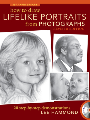 How to Draw Lifelike Portraits from Photographs - Revised: 20 Step-By-Step Demonstrations with Bonus DVD - Lee Hammond