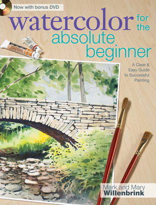 Watercolor for the Absolute Beginner [With DVD] - Mark Willenbrink
