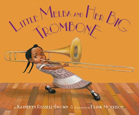 Little Melba and Her Big Trombone - Katheryn Russell-brown