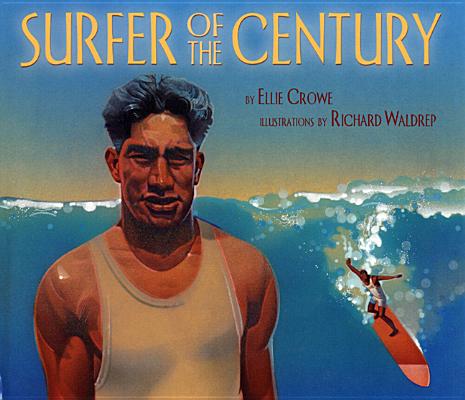 Surfe Surfer of the Century: The Life of Duke Kahanamoku - Ellie Crowe