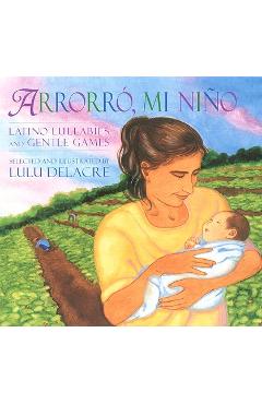 Coperta cărții 'Arrorro, Mi Nino: Latino Lullabies and Gentle Games - Lulu Delacre'