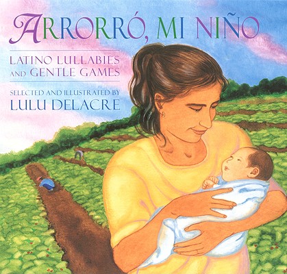 Arrorro, Mi Nino: Latino Lullabies and Gentle Games - Lulu Delacre