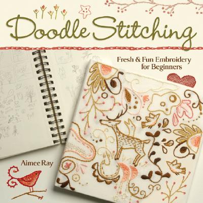 Doodle Stitching: Fresh & Fun Embroidery for Beginners - Aimee Ray