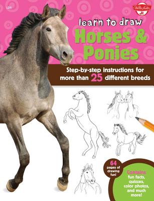 Learn to Draw Horses & Ponies: Step-By-Step Instructions for More Than 25 Different Breeds - 64 Pages of Drawing Fun! Contains Fun Facts, Quizzes, Co - Robbin Cuddy