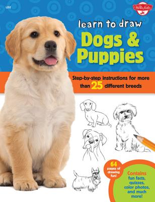 Learn to Draw Dogs & Puppies: Step-By-Step Instructions for More Than 25 Different Breeds - Robbin Cuddy