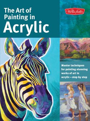 The Art of Painting in Acrylic: Master Techniques for Painting Stunning Works of Art in Acrylic-Step by Step - Alicia Vannoy Call