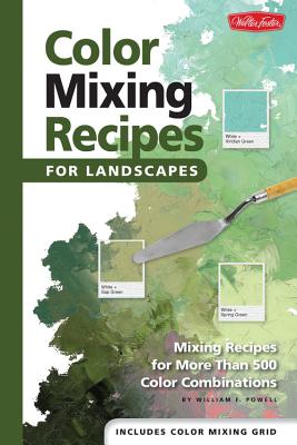Color Mixing Recipes for Landscapes: Mixing Recipes for More Than 400 Color Combinations - William F. Powell