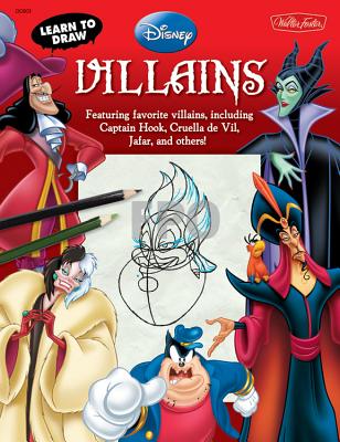 Learn to Draw Disney's Villains: Featuring Favorite Villains, Including Captain Hook, Cruella de Vil, Jafar, and Others! - Disney Storybook Artists