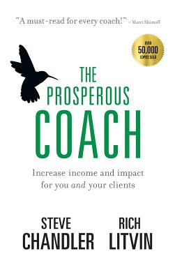 The Prosperous Coach: Increase Income and Impact for You and Your Clients - Steve Chandler