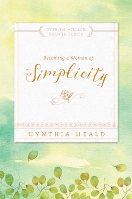 Becoming a Woman of Simplicity - Cynthia Heald