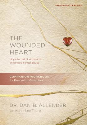 The Wounded Heart Companion Workbook: Hope for Adult Victims of Childhood Sexual Abuse - Dan Allender
