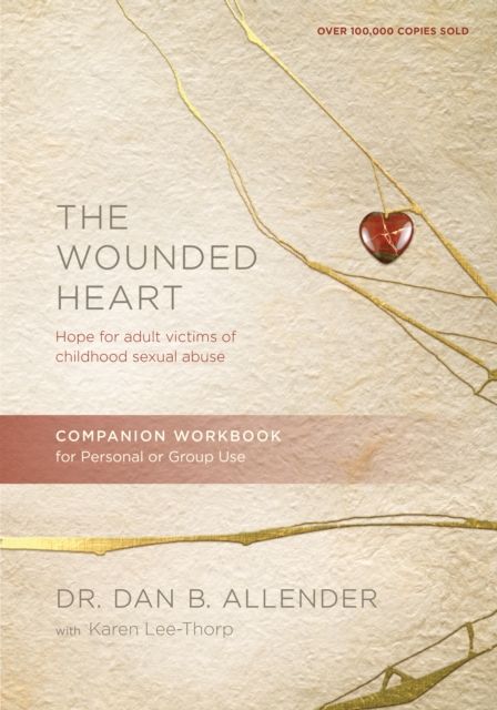 The Wounded Heart Companion Workbook: Hope for Adult Victims of Childhood Sexual Abuse - Dan Allender