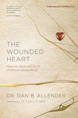 The Wounded Heart: Hope for Adult Victims of Childhood Sexual Abuse - Dan Allender