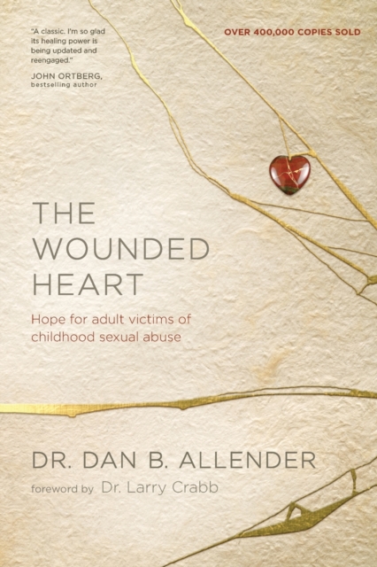 The Wounded Heart: Hope for Adult Victims of Childhood Sexual Abuse - Dan Allender