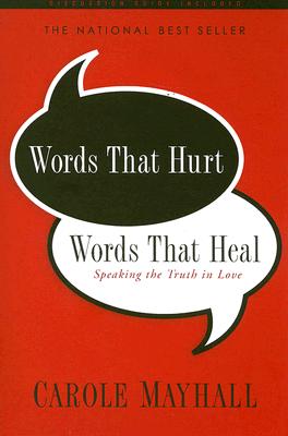 Words That Hurt, Words That Heal: Speaking the Truth in Love - Carole Mayhall