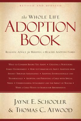 The Whole Life Adoption Book: Realistic Advice for Building a Healthy Adoptive Family - Thomas Atwood