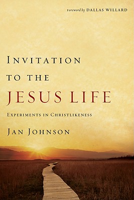 Invitation to the Jesus Life: Experiments in Christlikeness - Jan Johnson