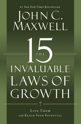 The 15 Invaluable Laws of Growth: Live Them and Reach Your Potential - John C. Maxwell