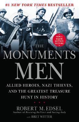 The Monuments Men: Allied Heroes, Nazi Thieves and the Greatest Treasure Hunt in History - Robert M. Edsel