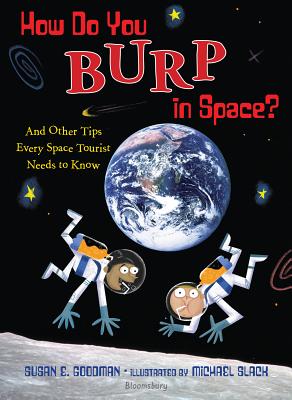How Do You Burp in Space?: And Other Tips Every Space Tourist Needs to Know - Susan E. Goodman