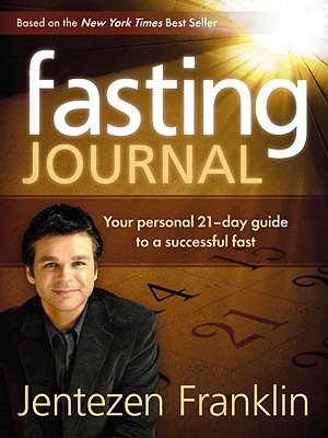 Fasting Journal: Your Personal 21-Day Guide to a Successful Fast - Jentezen Franklin