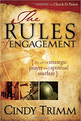 The Rules of Engagement: The Art of Strategic Prayer and Spiritual Warfare - Cindy Trimm