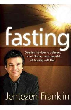 Fasting: Opening the Door to a Deeper, More Intimate, More Powerful Relationship with God - Jentezen Franklin