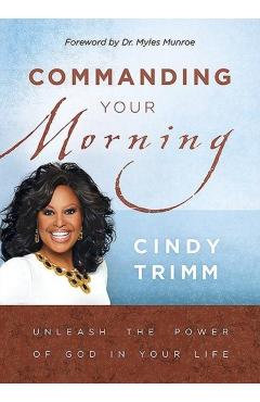 Commanding Your Morning: Unleash the Power of God in Your Life - Cindy Trimm