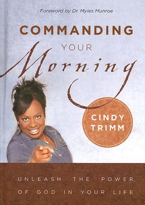 Commanding Your Morning: Unleash the Power of God in Your Life - Cindy Trimm