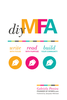 DIY Mfa: Write with Focus, Read with Purpose, Build Your Community - Gabriela Pereira