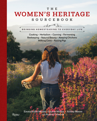The Women's Heritage Sourcebook: Bringing Homesteading to Everyday Life - Ashley Moore