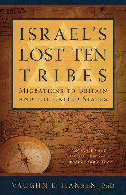 Israel's Lost Ten Tribes: Migrations to Britain and the United States - Vaughn E. Hansen
