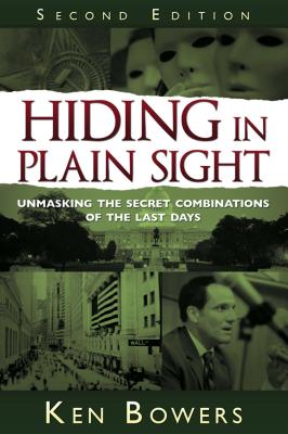 Hiding in Plain Sight: Unmasking the Secret Combinations of the Last Days - Ken Bowers