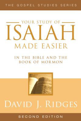 Your Study of Isaiah Made Easier: In the Bible and Book of Mormon - David J. Ridges