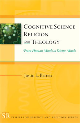 Cognitive Science, Religion, and Theology: From Human Minds to Divine Minds - Justin L. Barrett