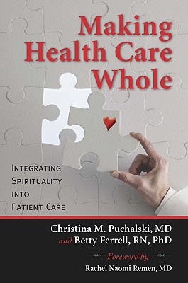 Making Health Care Whole: Integrating Spirituality Into Health Care - Christina Puchalski