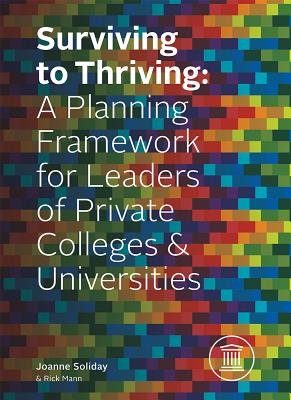 Surviving to Thriving: A Planning Framework for Leaders of Private Colleges & Universities - Joanne Soliday