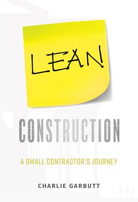 Lean Construction: A Small Contractor's Journey - Charlie Garbutt