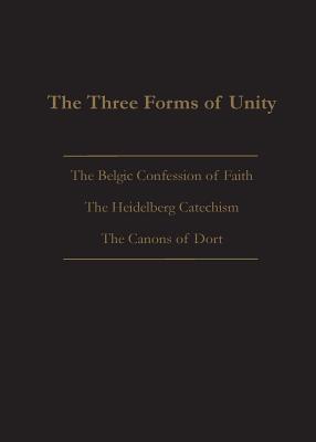 The Three Forms of Unity: Belgic Confession of Faith, Heidelberg Catechism & Canons of Dort - Joel Beeke