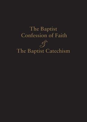 1689 Baptist Confession of Faith & the Baptist Catechism - James Renihan