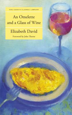 Omelette and a Glass of Wine - Elizabeth David