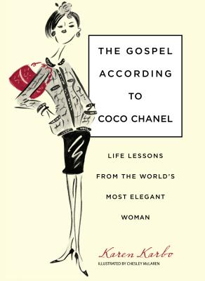 Gospel According to Coco Chanel: Life Lessons from the World's Most Elegant Woman - Karen Karbo