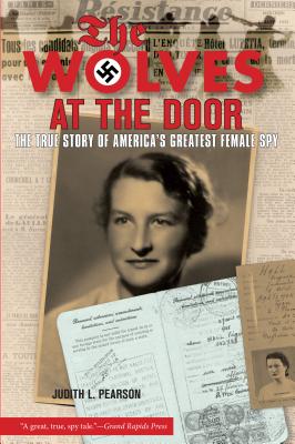 Wolves at the Door: The True Story of America's Greatest Female Spy - Judith Pearson