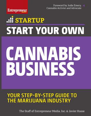 Start Your Own Cannabis Business: Your Step-By-Step Guide to the Marijuana Industry - Javier Hasse