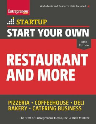 Start Your Own Restaurant and More: Pizzeria, Coffeehouse, Deli, Bakery, Catering Business - The Staff Of Entrepreneur Media