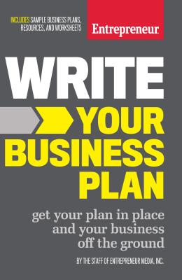 Write Your Business Plan: Get Your Plan in Place and Your Business Off the Ground - The Staff Of Entrepreneur Media