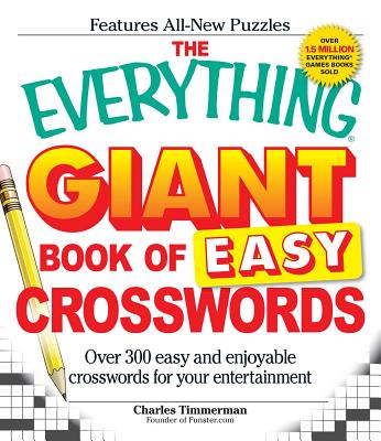 The Everything Giant Book of Easy Crosswords: Over 300 Easy and Enjoyable Crosswords for Your Entertainment - Charles Timmerman