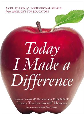 Today I Made a Difference: A Collection of Inspirational Stories from America's Top Educators - Joseph W. Underwood